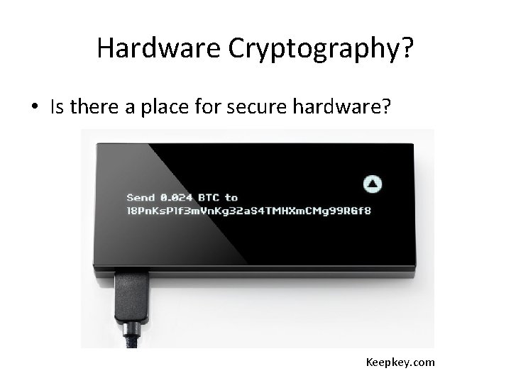 Hardware Cryptography? • Is there a place for secure hardware? Keepkey. com 