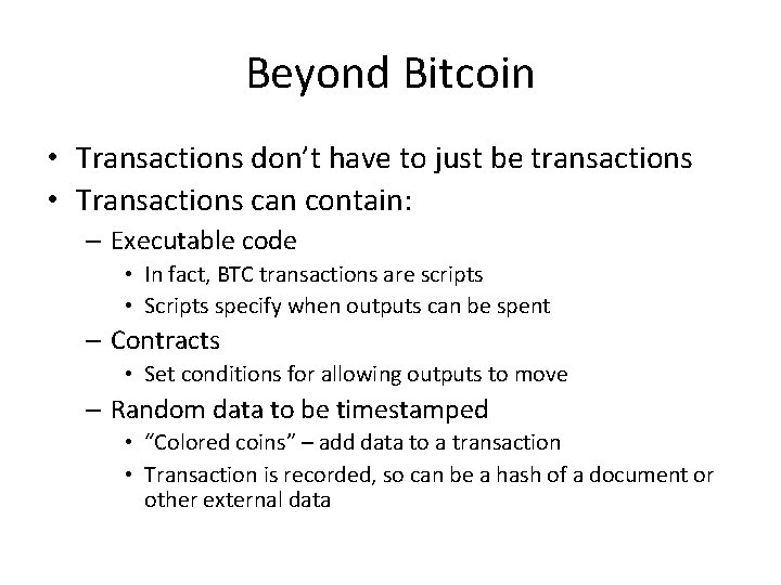 Beyond Bitcoin • Transactions don’t have to just be transactions • Transactions can contain: