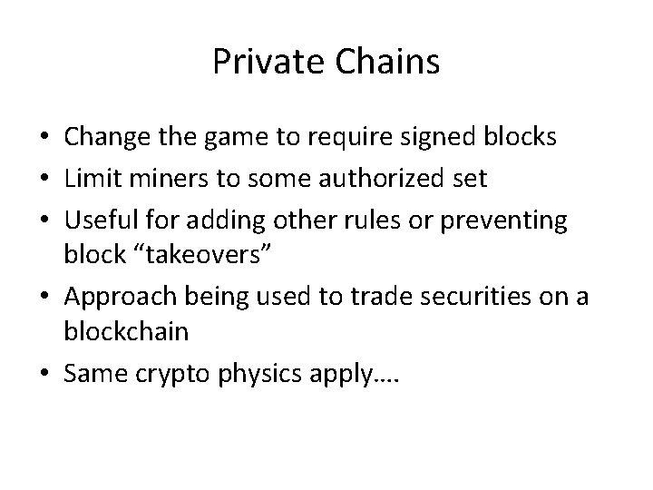Private Chains • Change the game to require signed blocks • Limit miners to