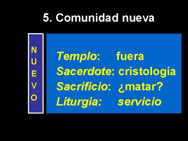 5. Comunidad nueva N U E V O Templo: fuera Templo Sacerdote: cristología Sacerdote