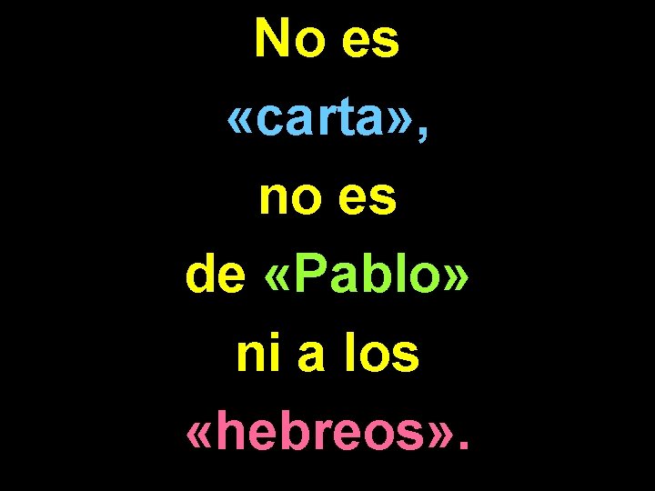 No es «carta» , no es de «Pablo» ni a los «hebreos» . 