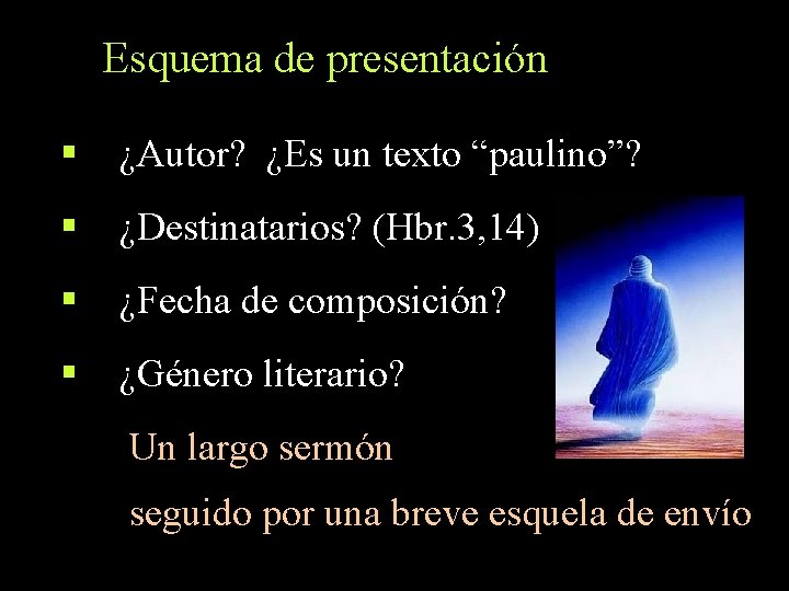 Esquema de presentación § ¿Autor? ¿Es un texto “paulino”? § ¿Destinatarios? (Hbr. 3, 14)