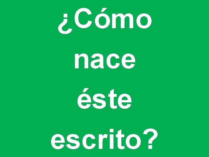 ¿Cómo nace éste escrito? 