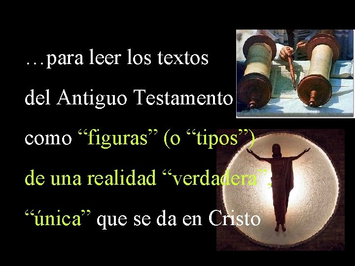 …para leer los textos del Antiguo Testamento como “figuras” (o “tipos”) de una realidad