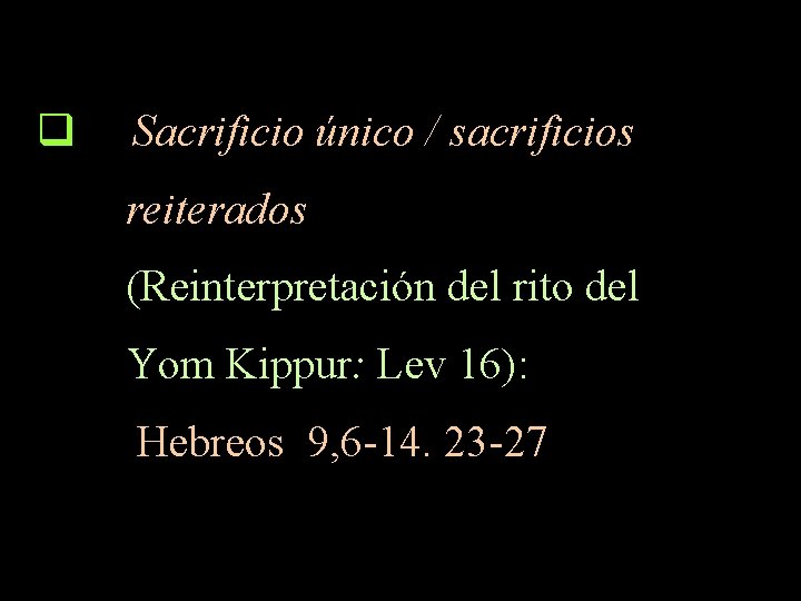 q Sacrificio único / sacrificios reiterados (Reinterpretación del rito del Yom Kippur: Lev 16):