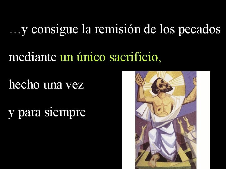 …y consigue la remisión de los pecados mediante un único sacrificio, hecho una vez