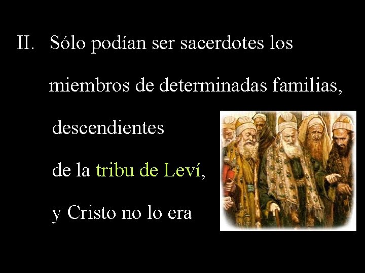 II. Sólo podían ser sacerdotes los miembros de determinadas familias, descendientes de la tribu