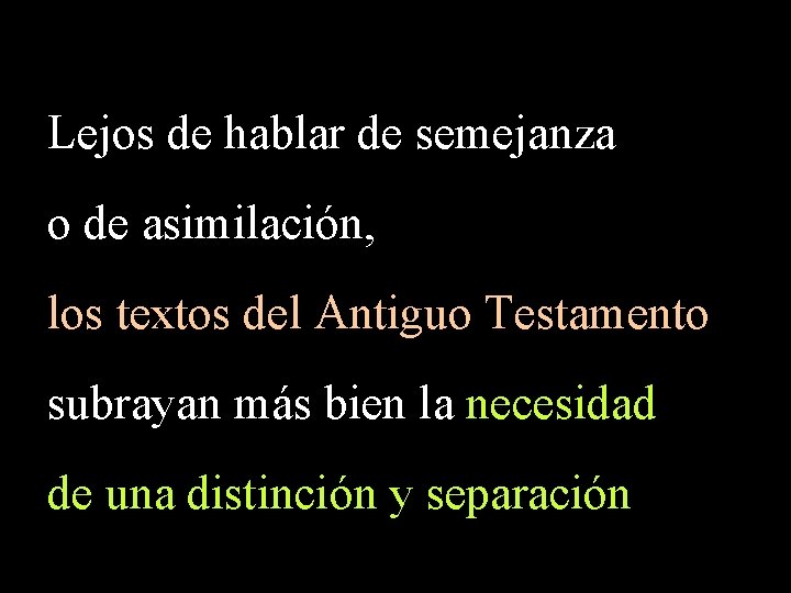 Lejos de hablar de semejanza o de asimilación, los textos del Antiguo Testamento subrayan