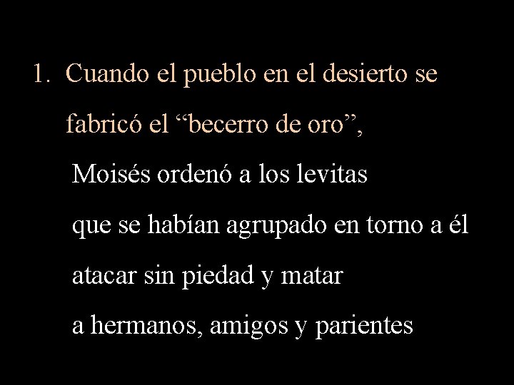 1. Cuando el pueblo en el desierto se fabricó el “becerro de oro”, Moisés