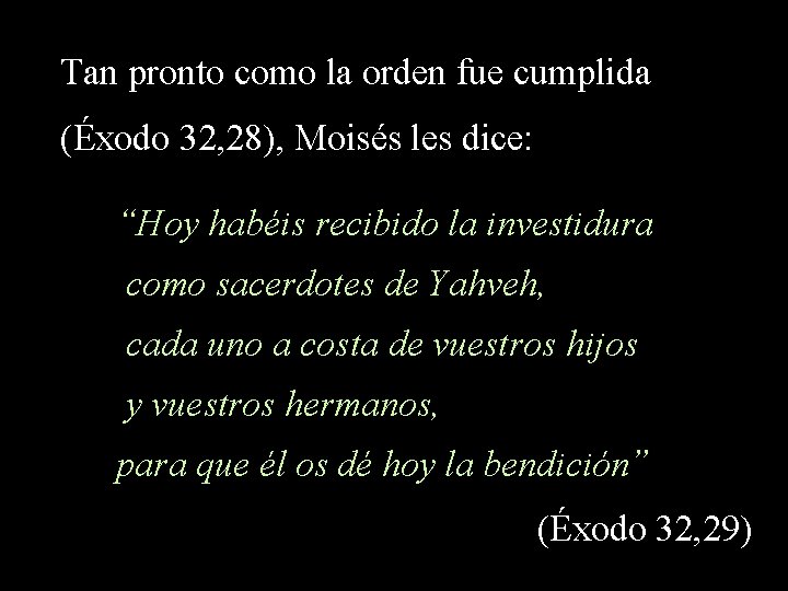 Tan pronto como la orden fue cumplida (Éxodo 32, 28), Moisés les dice: “Hoy