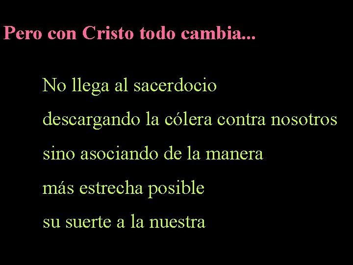 Pero con Cristo todo cambia. . . No llega al sacerdocio descargando la cólera