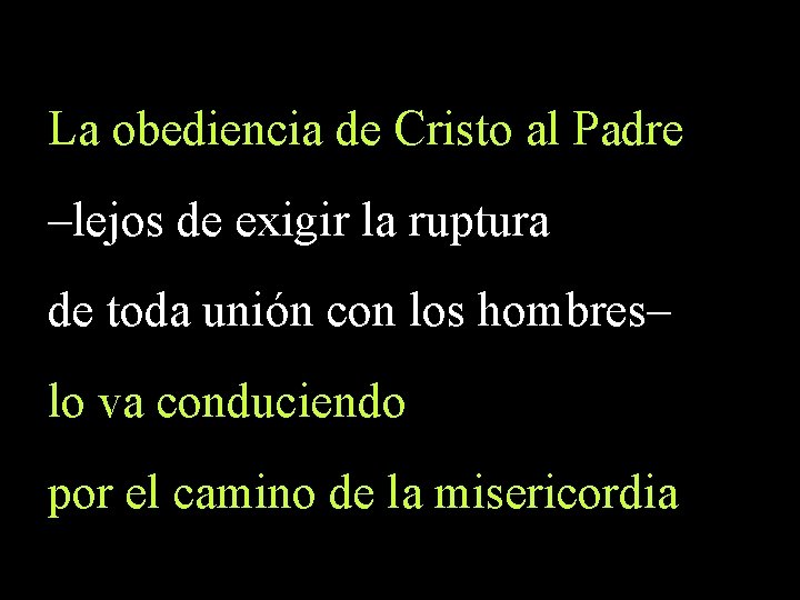 La obediencia de Cristo al Padre –lejos de exigir la ruptura de toda unión