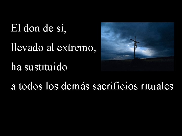 El don de sí, llevado al extremo, ha sustituido a todos los demás sacrificios