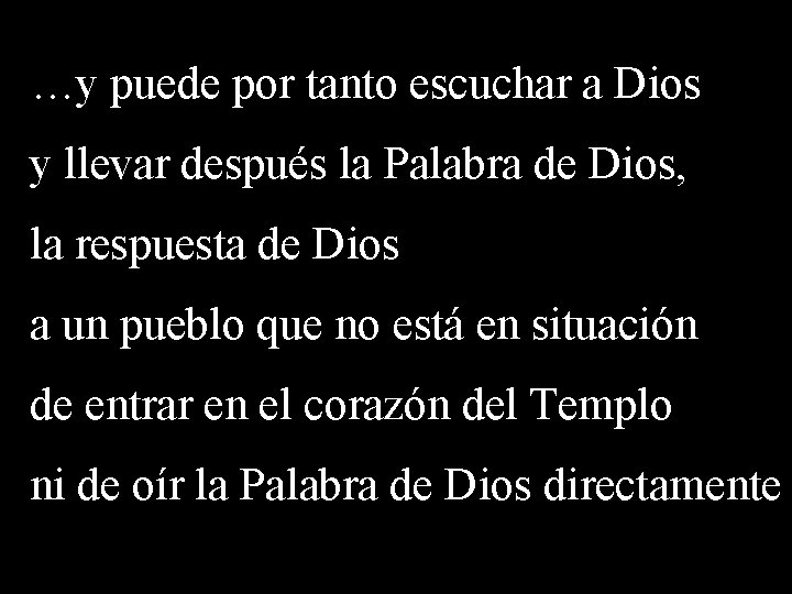 …y puede por tanto escuchar a Dios y llevar después la Palabra de Dios,