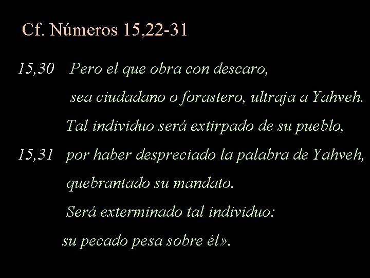 Cf. Números 15, 22 -31 15, 30 Pero el que obra con descaro, sea