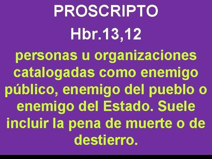 PROSCRIPTO Hbr. 13, 12 personas u organizaciones catalogadas como enemigo público, enemigo del pueblo