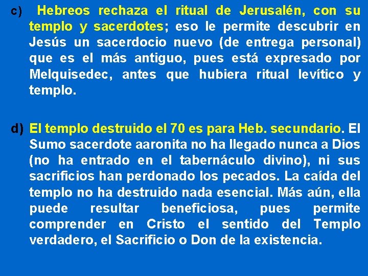 c) Hebreos rechaza el ritual de Jerusalén, con su templo y sacerdotes; eso le