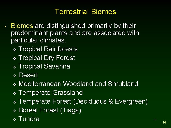 Terrestrial Biomes • Biomes are distinguished primarily by their predominant plants and are associated