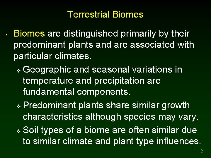 Terrestrial Biomes • Biomes are distinguished primarily by their predominant plants and are associated