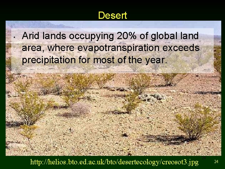 Desert • Arid lands occupying 20% of global land area, where evapotranspiration exceeds precipitation