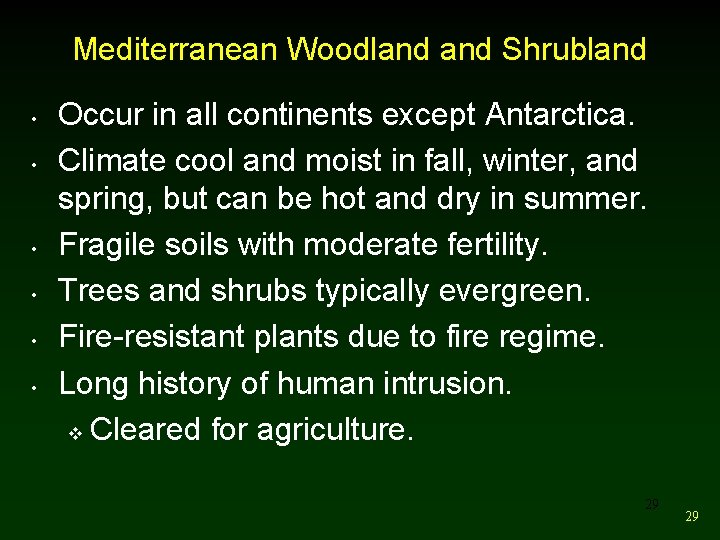 Mediterranean Woodland Shrubland • • • Occur in all continents except Antarctica. Climate cool