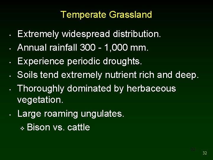 Temperate Grassland • • • Extremely widespread distribution. Annual rainfall 300 - 1, 000