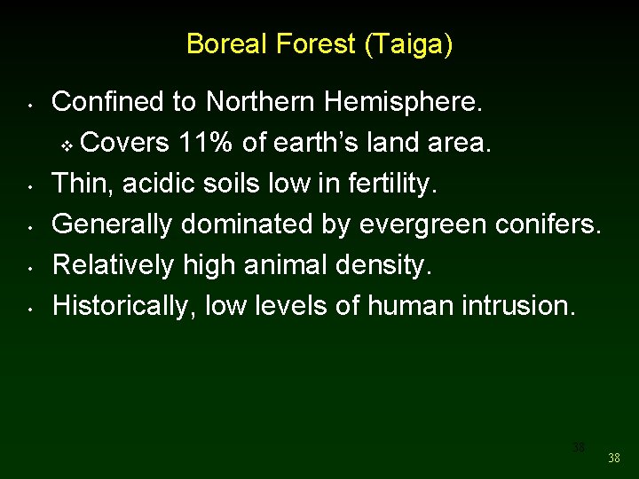 Boreal Forest (Taiga) • • • Confined to Northern Hemisphere. v Covers 11% of