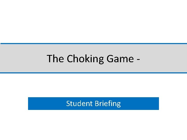 The Choking Game - Student Briefing 