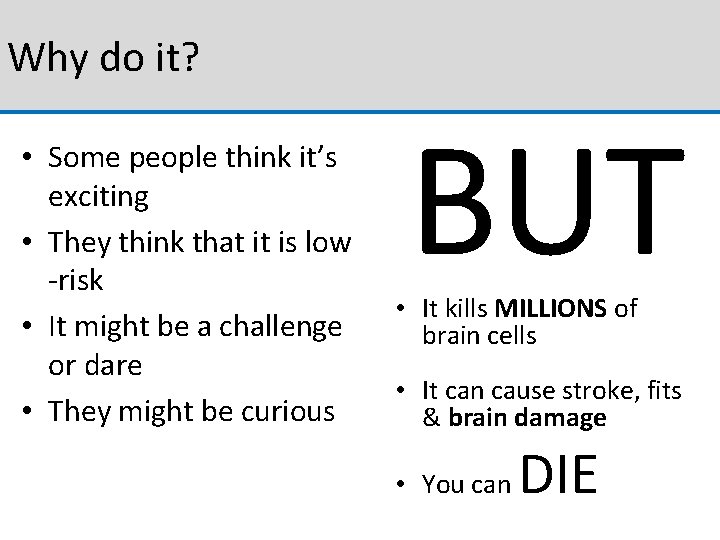 Why do it? • Some people think it’s exciting • They think that it