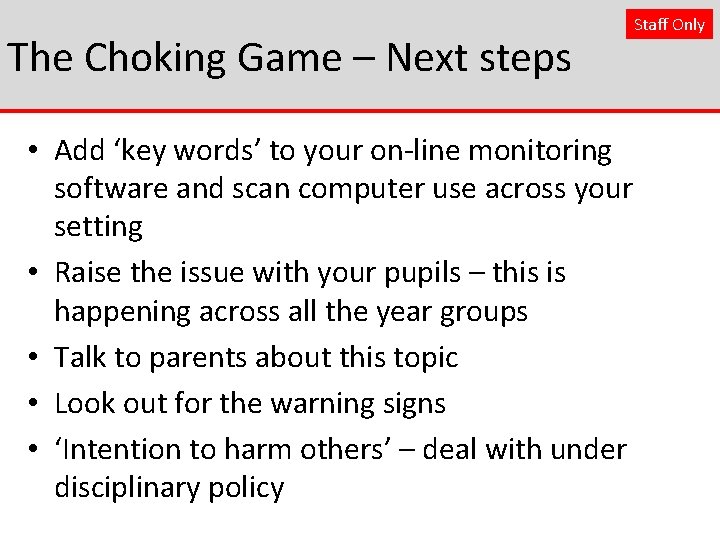The Choking Game – Next steps • Add ‘key words’ to your on-line monitoring
