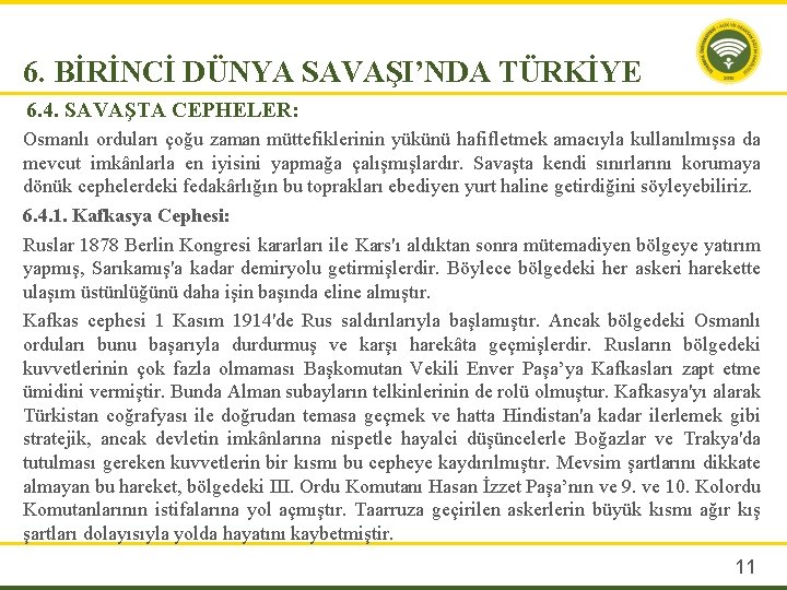 6. BİRİNCİ DÜNYA SAVAŞI’NDA TÜRKİYE 6. 4. SAVAŞTA CEPHELER: Osmanlı orduları çoğu zaman müttefiklerinin