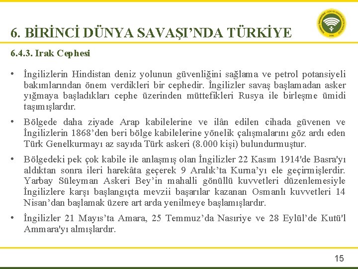 6. BİRİNCİ DÜNYA SAVAŞI’NDA TÜRKİYE 6. 4. 3. Irak Cephesi • İngilizlerin Hindistan deniz