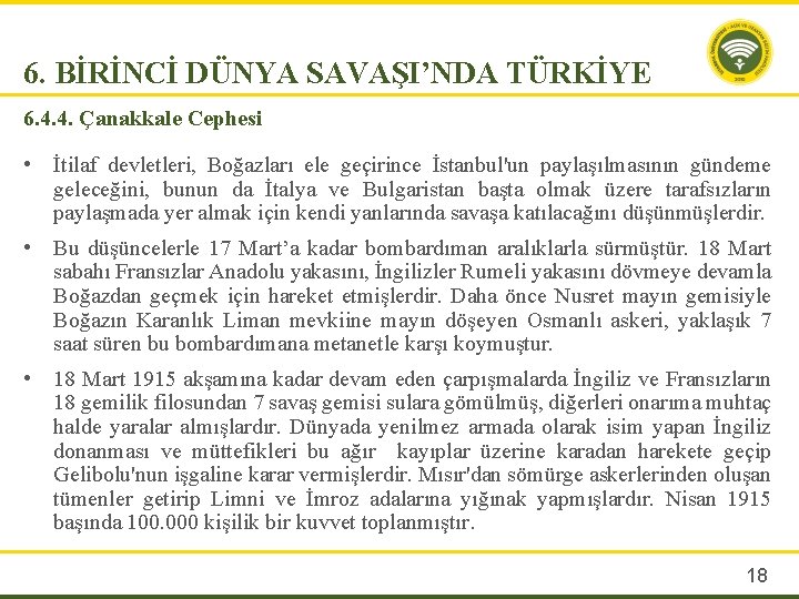 6. BİRİNCİ DÜNYA SAVAŞI’NDA TÜRKİYE 6. 4. 4. Çanakkale Cephesi • İtilaf devletleri, Boğazları