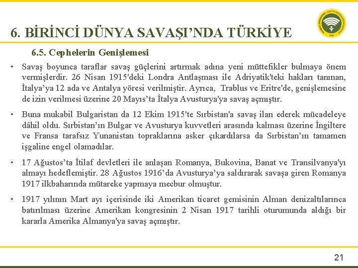 6. BİRİNCİ DÜNYA SAVAŞI’NDA TÜRKİYE 6. 5. Cephelerin Genişlemesi • Savaş boyunca taraflar savaş