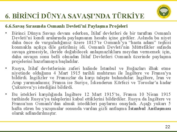 6. BİRİNCİ DÜNYA SAVAŞI’NDA TÜRKİYE 6. 6. Savaş Sırasında Osmanlı Devleti’ni Paylaşma Projeleri •