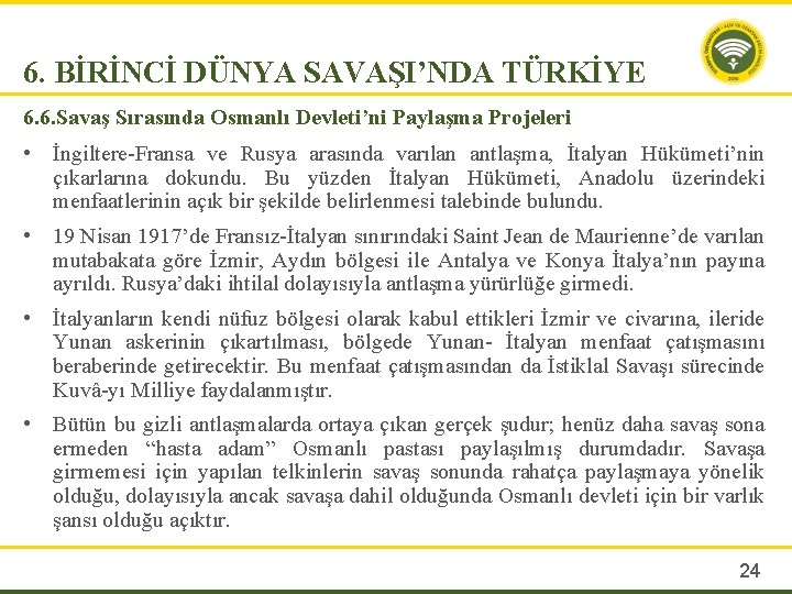 6. BİRİNCİ DÜNYA SAVAŞI’NDA TÜRKİYE 6. 6. Savaş Sırasında Osmanlı Devleti’ni Paylaşma Projeleri •