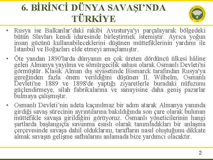 6. BİRİNCİ DÜNYA SAVAŞI’NDA TÜRKİYE • Rusya ise Balkanlar’daki rakibi Avusturya'yı parçalayarak bölgedeki bütün