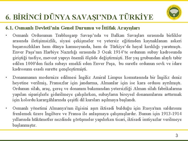 6. BİRİNCİ DÜNYA SAVAŞI’NDA TÜRKİYE 6. 1. Osmanlı Devleti’nin Genel Durumu ve İttifak Arayışları