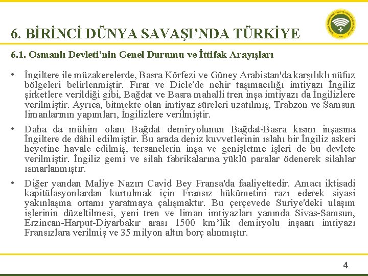 6. BİRİNCİ DÜNYA SAVAŞI’NDA TÜRKİYE 6. 1. Osmanlı Devleti’nin Genel Durumu ve İttifak Arayışları