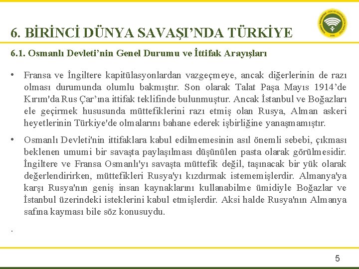 6. BİRİNCİ DÜNYA SAVAŞI’NDA TÜRKİYE 6. 1. Osmanlı Devleti’nin Genel Durumu ve İttifak Arayışları