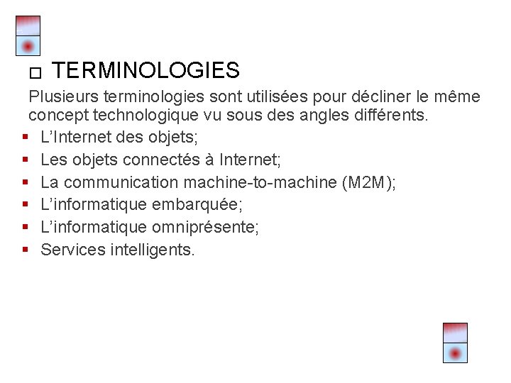 � TERMINOLOGIES Plusieurs terminologies sont utilisées pour décliner le même concept technologique vu sous