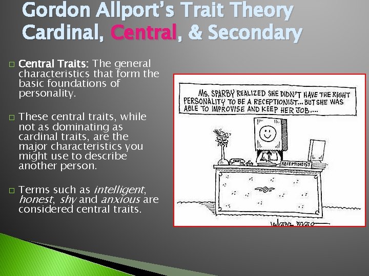 Gordon Allport’s Trait Theory Cardinal, Central, & Secondary � � � Central Traits: The