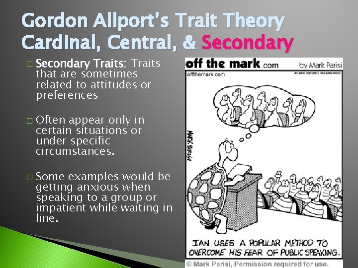 Gordon Allport’s Trait Theory Cardinal, Central, & Secondary � � � Secondary Traits: Traits