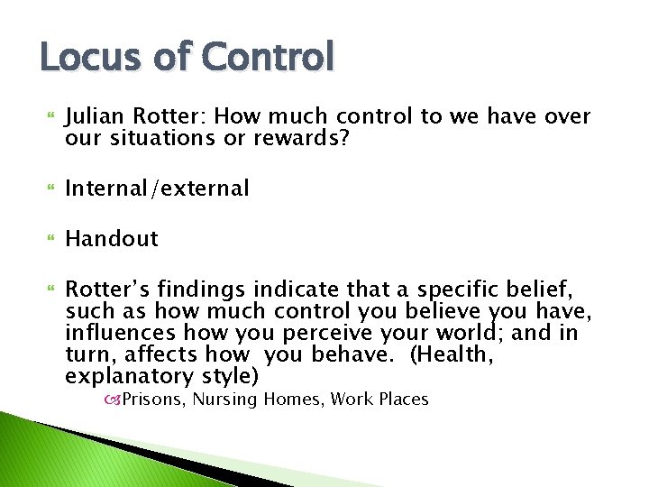 Locus of Control Julian Rotter: How much control to we have over our situations