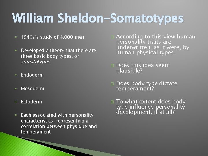 William Sheldon-Somatotypes 1940 s’s study of 4, 000 men Developed a theory that there