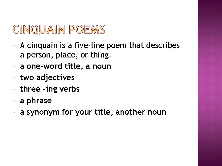  A cinquain is a five-line poem that describes a person, place, or thing.