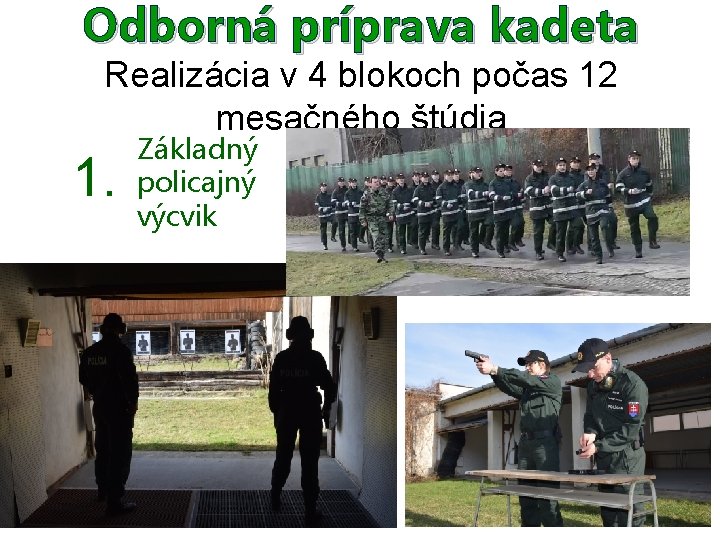 Odborná príprava kadeta Realizácia v 4 blokoch počas 12 mesačného štúdia 1. Základný policajný