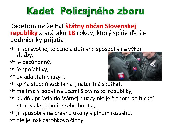 Kadet Policajného zboru Kadetom môže byť štátny občan Slovenskej republiky starší ako 18 rokov,