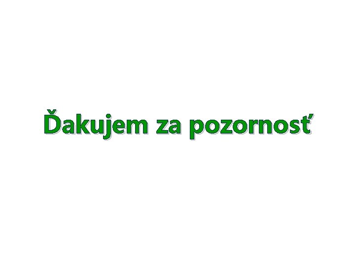 Ďakujem za pozornosť 