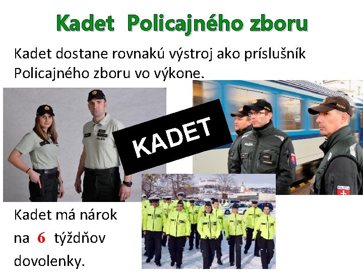 Kadet Policajného zboru Kadet dostane rovnakú výstroj ako príslušník Policajného zboru vo výkone. T